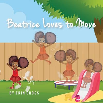 Beatrice Loves to Move by Cross, Erin