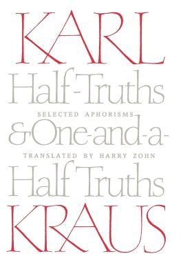 Half-Truths and One-And-A-Half Truths: Selected Aphorisms by Kraus, Karl