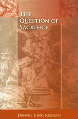 The Question of Sacrifice by Keenan, Dennis King