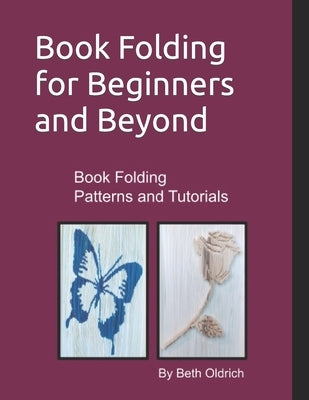 Book Folding for Beginners and Beyond: Book Folding Tutorials and Patterns by Dounane-Oldrich, Beth