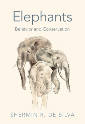 Elephants: Behavior and Conservation by de Silva, Shermin R.