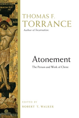 Atonement: The Person and Work of Christ by Torrance, Thomas F.