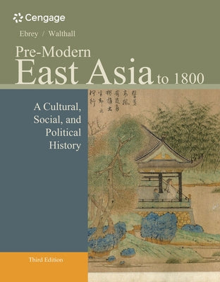 Pre-Modern East Asia: To 1800: A Cultural, Social, and Political History by Ebrey, Patricia