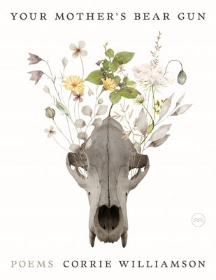 Your Mother's Bear Gun: Poems by Williamson, Corrie
