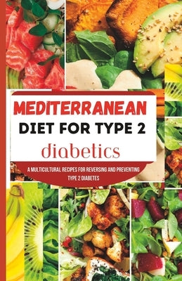 Mediterranean Diet for Type 2 Diabetics: A Multicultural recipes for reversing and preventing type 2 diabetes by Bankston, Anthony M.