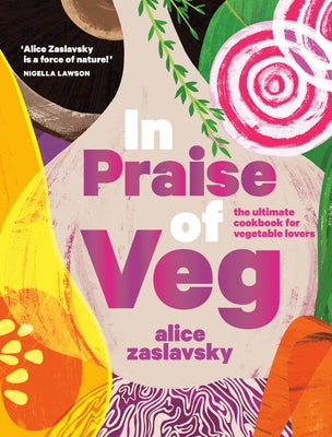 In Praise of Veg: The Ultimate Cookbook for Vegetable Lovers by Zaslavsky, Alice