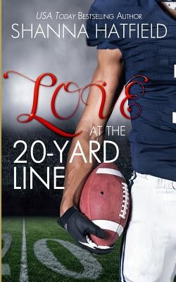 Love at the 20-Yard Line by Hatfield, Shanna