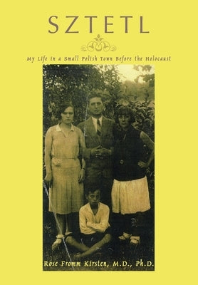 Sztetl: My Life in a Small Polish Town Before the Holocaust by Kirsten, Rose Fromm