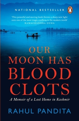 Our Moon Has Blood Clots: The Exodus of the Kashmiri Pandits by Pandita, Rahul