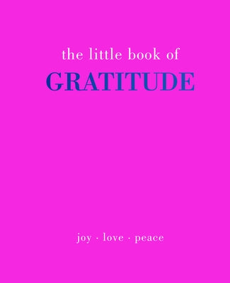 The Little Book of Gratitude: Give More Thanks by Gray, Joanna