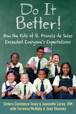 Do It Better!: How the Kids of St. Francis de Sales Exceeded Everyone's Expectations by Touey, Constance