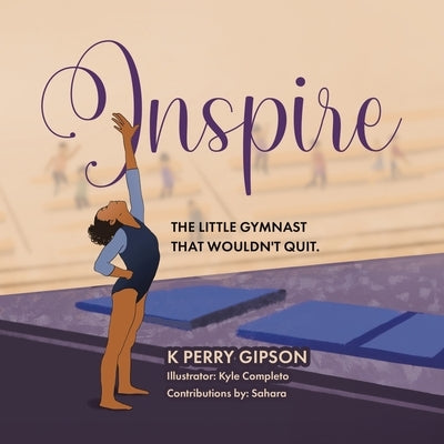 Inspire: The Little Gymnast That Wouldn't Quit. by Gipson, K. Perry