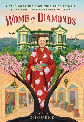 Womb of Diamonds: A True Adventure From Child Bride Of Syria To Celebrity Businesswoman Of Japan by Choueke, Ezra