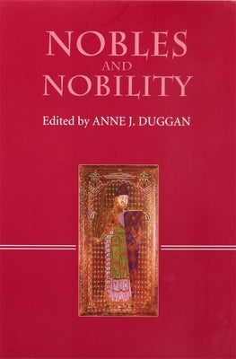 Nobles and Nobility in Medieval Europe: Concepts, Origins, Transformations by Duggan, Anne J.