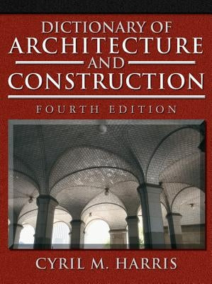 Dictionary of Architecture and Construction by Harris, Cyril M.