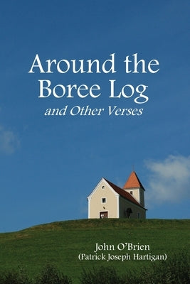 Around the Boree Log and Other Verses by O'Brien, John
