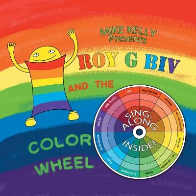 Roy G Biv and the Color Wheel by Kelly, Mike