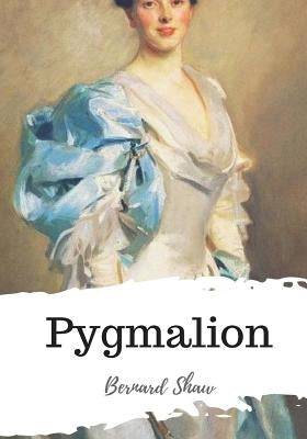 Pygmalion by Shaw, Bernard