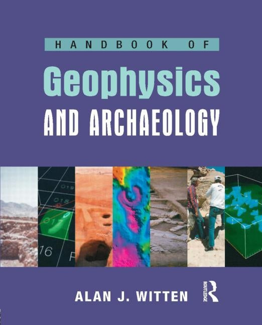 Handbook of Geophysics and Archaeology by Witten, Alanjoel