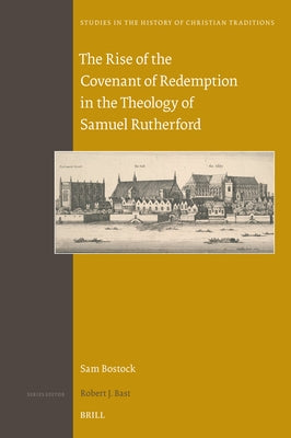 The Rise of the Covenant of Redemption in the Theology of Samuel Rutherford by Bostock, Sam
