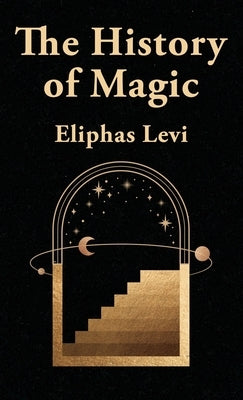 The History Of Magic Hardcover by Eliphas Levi