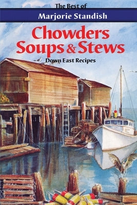 Chowders, Soups, and Stews by Standish, Marjorie