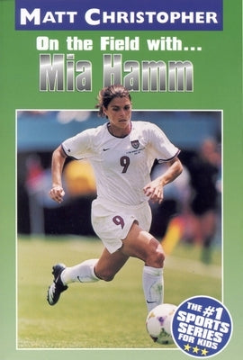 Mia Hamm: On the Field With... by Christopher, Matt