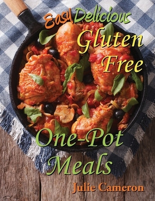 Easy Delicious Gluten-Free One-Pot Meals by Cameron, Julie