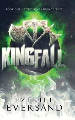 Kingfall: Book One of the Neverborne Series by Eversand, Ezekiel