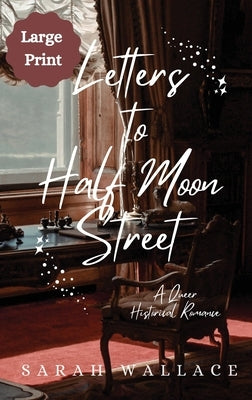 Letters to Half Moon Street: A Queer Historical Romance - Large Print by Wallace, Sarah