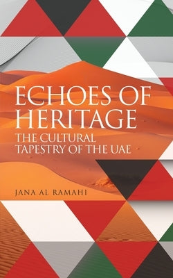 Echoes of Heritage the Cultural Tapestry of the Uae by Ramahi, Jana Al