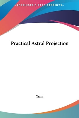 Practical Astral Projection by Yram