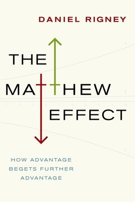 Matthew Effect: How Advantage Begets Further Advantage by Rigney, Daniel