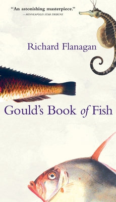 Gould's Book of Fish: A Novel in 12 Fish by Flanagan, Richard