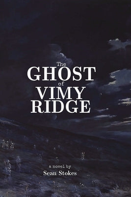 The Ghost of Vimy Ridge by Stokes, Sean