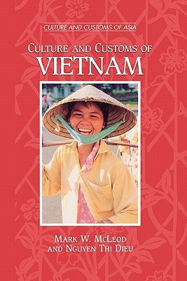 Culture and Customs of Vietnam by McLeod, Mark W.