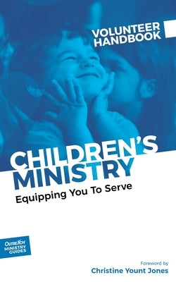 Children's Ministry Volunteer Handbook: Equipping You to Serve by Outreach, Inc