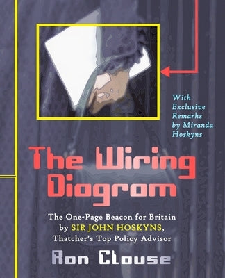The Wiring Diagram: The One-Page Beacon for Britain by Sir John Hoskyns, Thatcher's Top Policy Advisor (Black and White Print Edition) by Clouse, Ron
