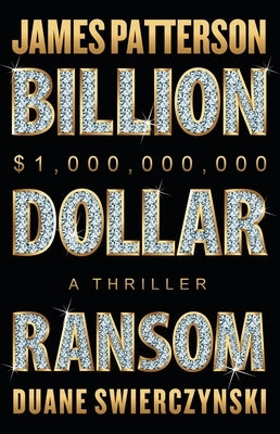 Billion-Dollar Ransom: A Thriller by Patterson, James