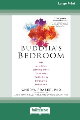 Buddha's Bedroom: The Mindful Loving Path to Sexual Passion and Lifelong Intimacy (16pt Large Print Edition) by Fraser, Cheryl