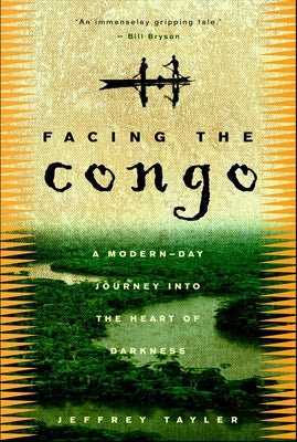 Facing the Congo: A Modern-Day Journey into the Heart of Darkness by Tayler, Jeffrey