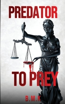Predator to Prey by B. M. K.