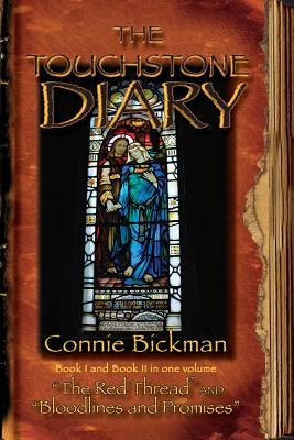 The Touchstone Diary - Book I & II: Book I - "The Red Thread" and Book II - "Bloodlines and Promises" by Bickman, Connie M.