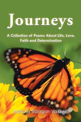 Journeys: A Collection of Poems About Life, Love, Faith and Determination by Ranglin-Vassell, Marcia