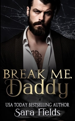 Break Me, Daddy: A Dark Irish Mafia Romance by Fields, Sara