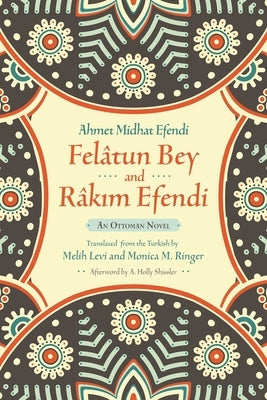 Felâtun Bey and Râkim Efendi: An Ottoman Novel by Efendi, Ahmet Mithat