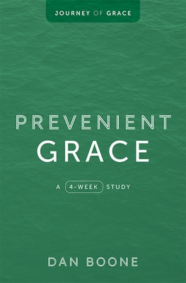 Prevenient Grace: A 4-Week Study by Boone, Dan