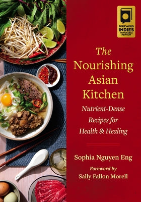 The Nourishing Asian Kitchen: Nutrient-Dense Recipes for Health and Healing by Eng, Sophia Nguyen