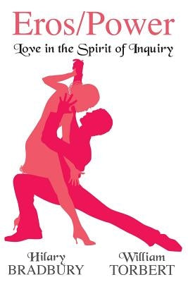 Eros/Power: Love in the Spirit of Inquiry by Bradbury, Hilary