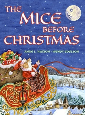 The Mice Before Christmas: A Mouse House Tale of the Night Before Christmas (With a Visit from Santa Mouse) by Watson, Anne L.